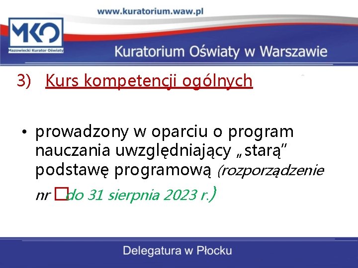 3) Kurs kompetencji ogólnych • prowadzony w oparciu o program nauczania uwzględniający „starą” podstawę