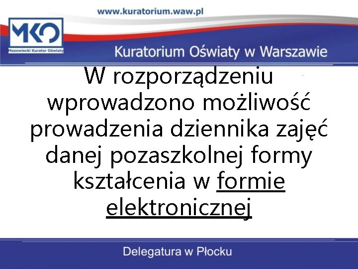 W rozporządzeniu wprowadzono możliwość prowadzenia dziennika zajęć danej pozaszkolnej formy kształcenia w formie elektronicznej W rozporządzeniu wprowadzono możliwość prowadzenia dziennika zajęć danej pozaszkolnej formy kształcenia w formie elektronicznej