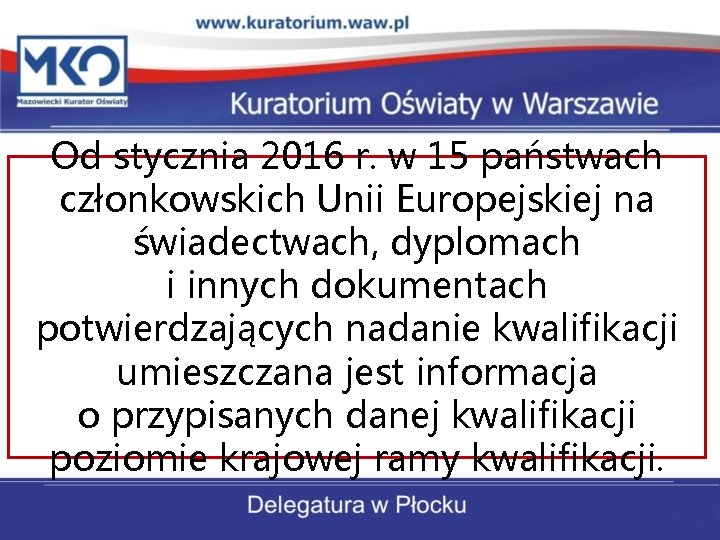 Od stycznia 2016 r. w 15 państwach członkowskich Unii Europejskiej na świadectwach, dyplomach i