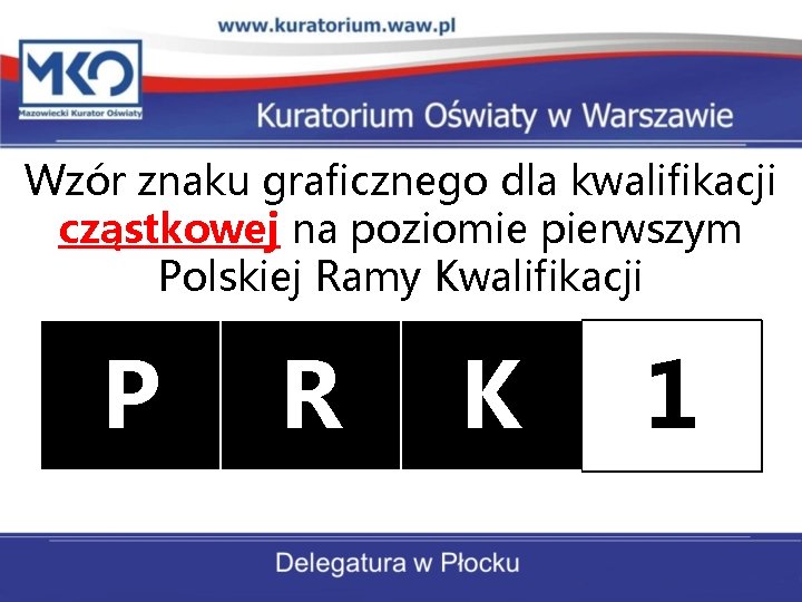 Wzór znaku graficznego dla kwalifikacji cząstkowej na poziomie pierwszym Polskiej Ramy Kwalifikacji P R Wzór znaku graficznego dla kwalifikacji cząstkowej na poziomie pierwszym Polskiej Ramy Kwalifikacji P R