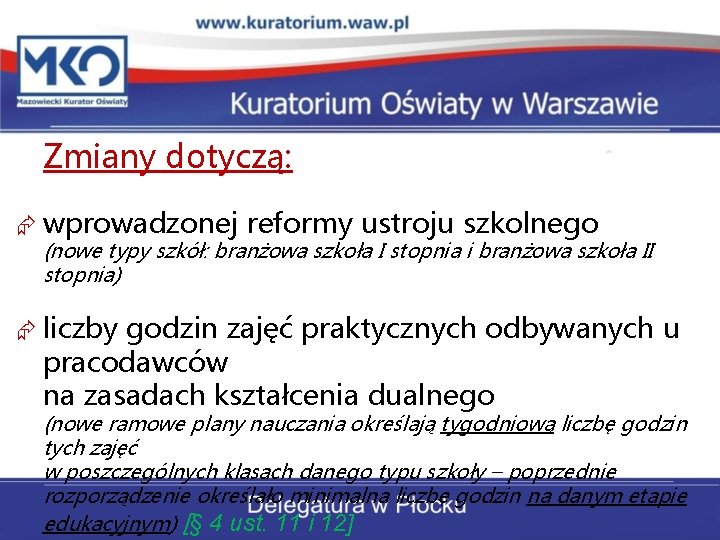 Zmiany dotyczą: wprowadzonej reformy ustroju szkolnego (nowe typy szkół: branżowa szkoła I stopnia i