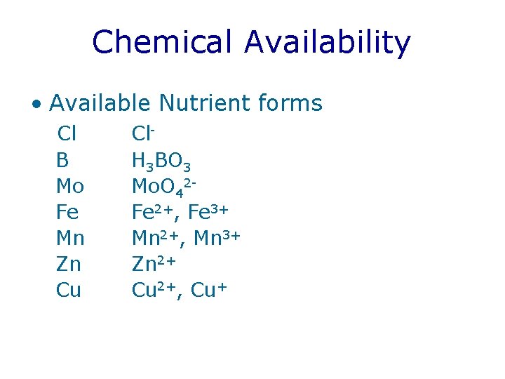 Chemical Availability • Available Nutrient forms Cl B Mo Fe Mn Zn Cu Cl.