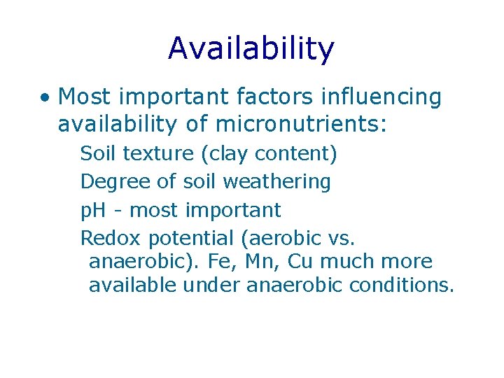 Availability • Most important factors influencing availability of micronutrients: Soil texture (clay content) Degree