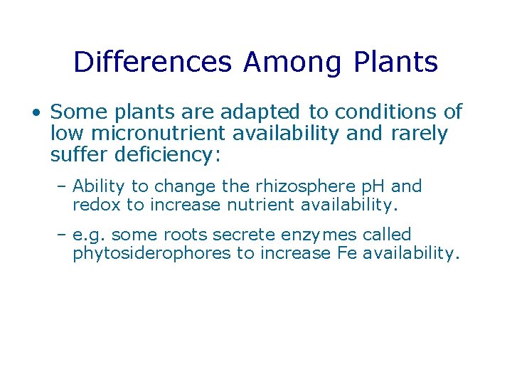 Differences Among Plants • Some plants are adapted to conditions of low micronutrient availability