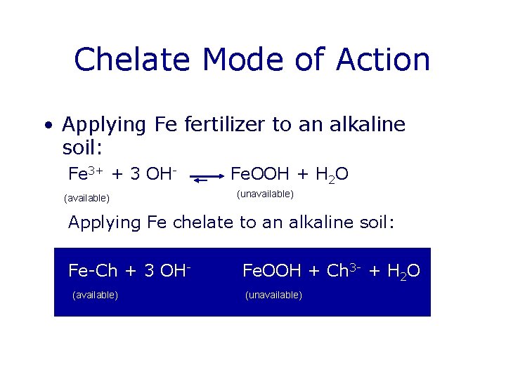 Chelate Mode of Action • Applying Fe fertilizer to an alkaline soil: Fe 3+