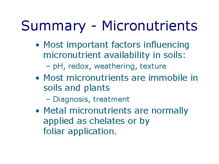 Summary - Micronutrients • Most important factors influencing micronutrient availability in soils: – p.
