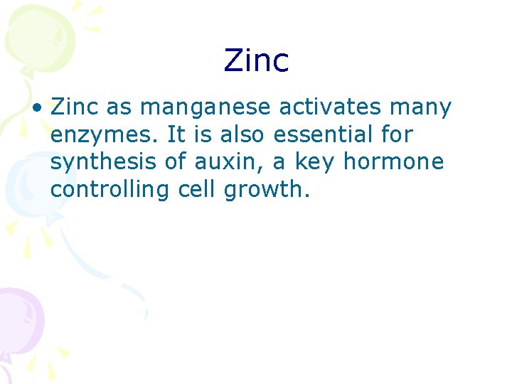 Zinc • Zinc as manganese activates many enzymes. It is also essential for synthesis