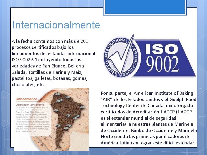 Internacionalmente A la fecha contamos con más de 200 procesos certificados bajo los lineamientos