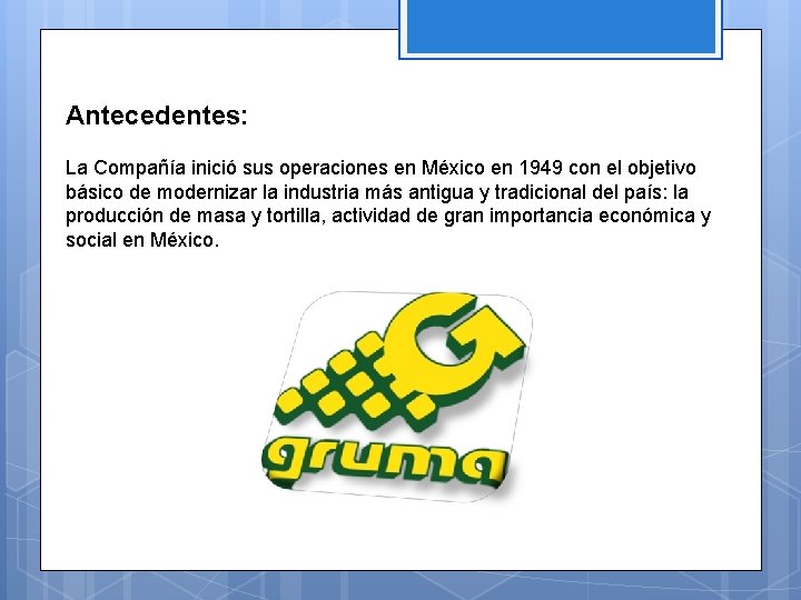 Antecedentes: La Compañía inició sus operaciones en México en 1949 con el objetivo básico