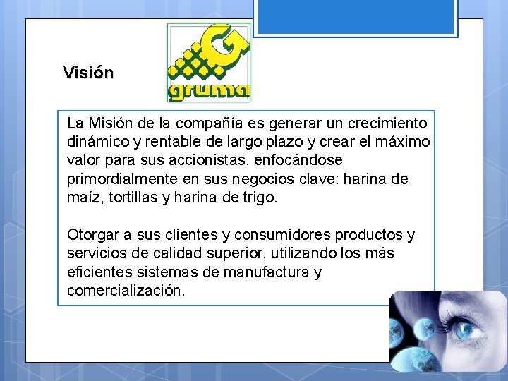 Visión La Misión de la compañía es generar un crecimiento dinámico y rentable de