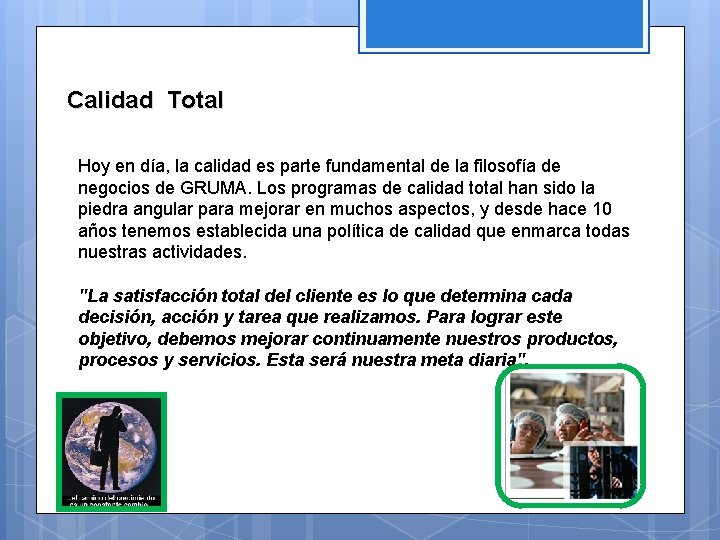 Calidad Total Hoy en día, la calidad es parte fundamental de la filosofía de