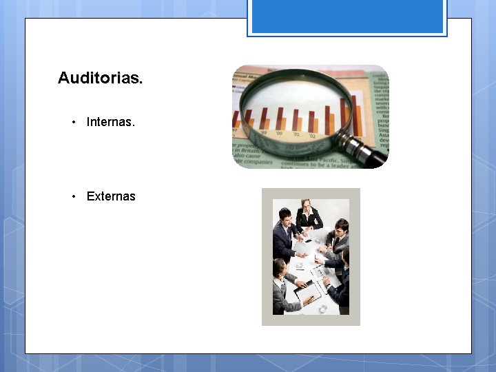 Auditorias. • Internas. • Externas 