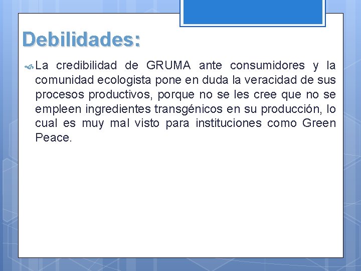 Debilidades: La credibilidad de GRUMA ante consumidores y la comunidad ecologista pone en duda