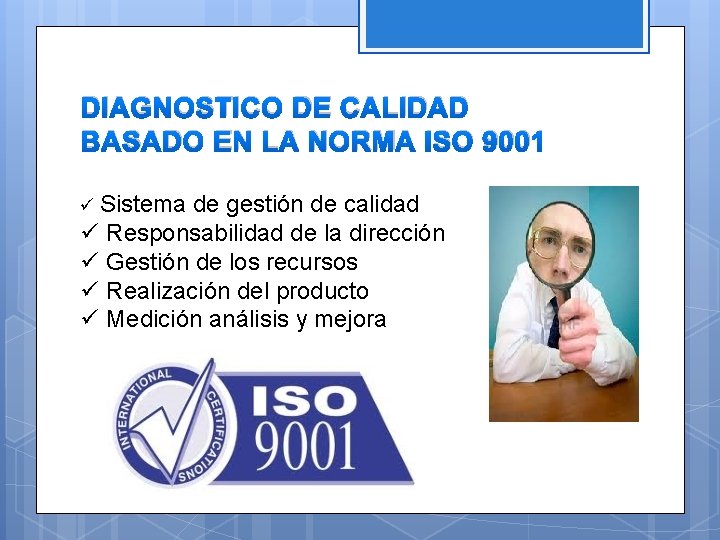 DIAGNOSTICO DE CALIDAD BASADO EN LA NORMA ISO 9001 ü Sistema de gestión de