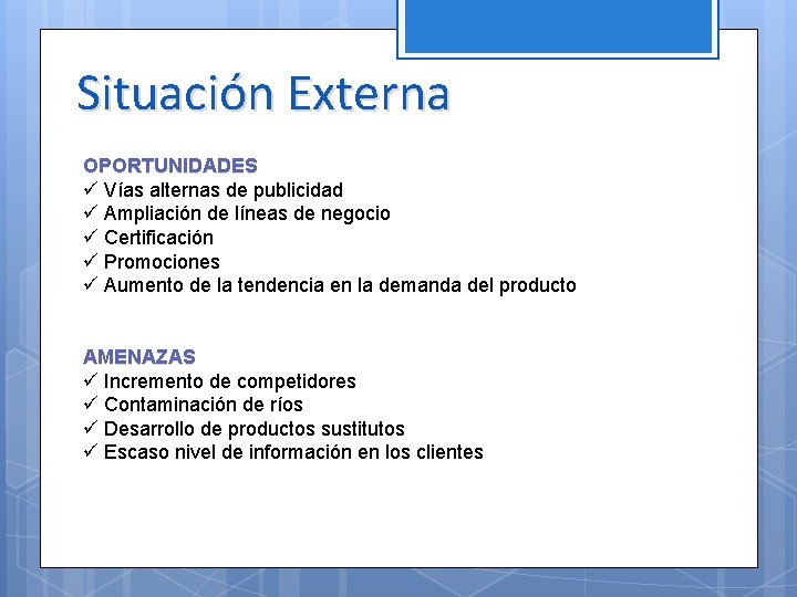 Situación Externa OPORTUNIDADES ü Vías alternas de publicidad ü Ampliación de líneas de negocio