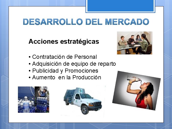 Acciones estratégicas • Contratación de Personal • Adquisición de equipo de reparto • Publicidad