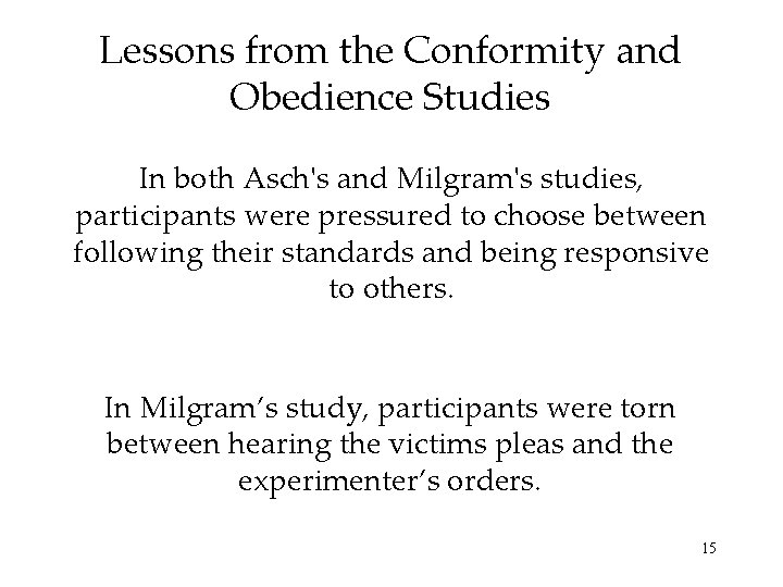 Lessons from the Conformity and Obedience Studies In both Asch's and Milgram's studies, participants