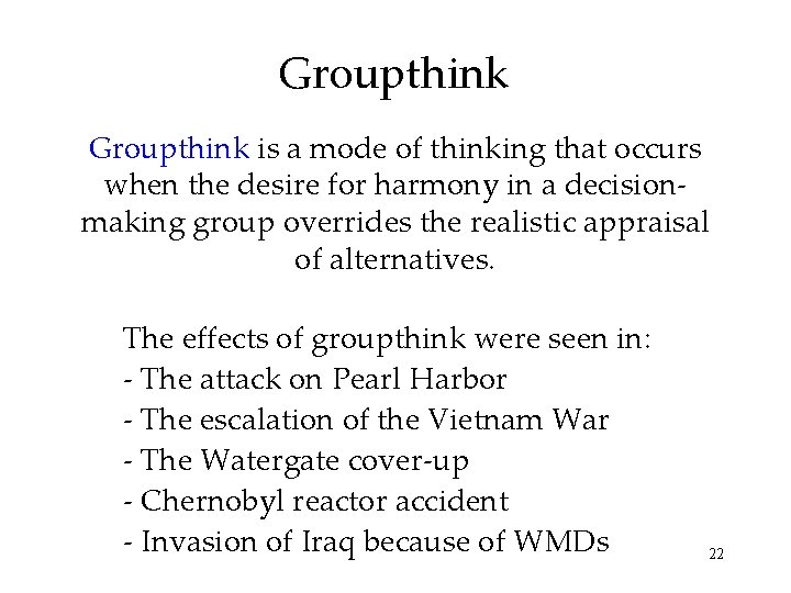 Groupthink is a mode of thinking that occurs when the desire for harmony in