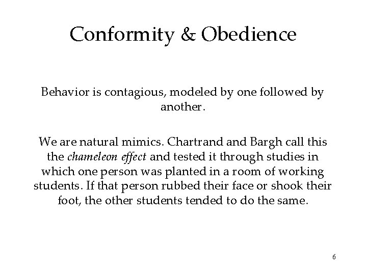 Conformity & Obedience Behavior is contagious, modeled by one followed by another. We are