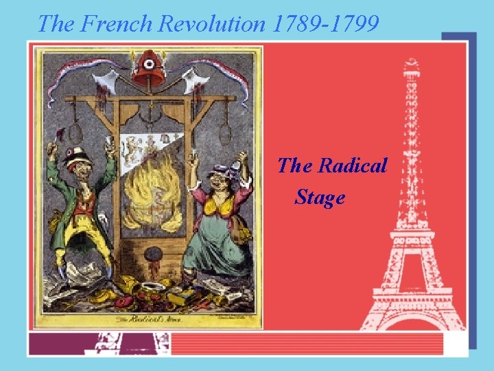 The French Revolution 1789 -1799 The Radical Stage 