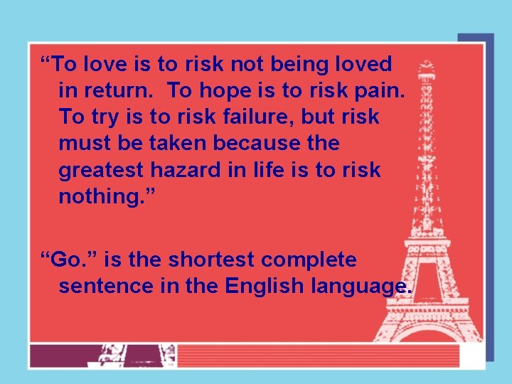 “To love is to risk not being loved in return. To hope is to