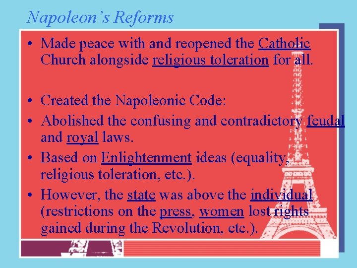 Napoleon’s Reforms • Made peace with and reopened the Catholic Church alongside religious toleration