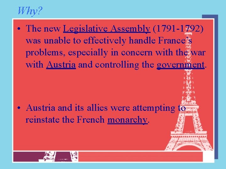 Why? • The new Legislative Assembly (1791 -1792) was unable to effectively handle France’s