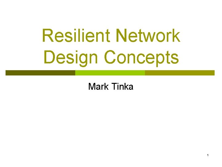 Resilient Network Design Concepts Mark Tinka 1 