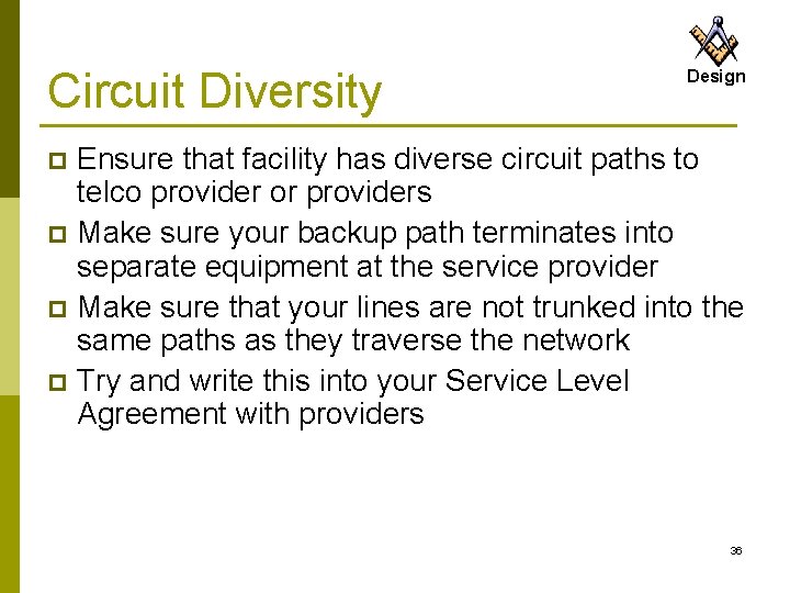 Circuit Diversity Design Ensure that facility has diverse circuit paths to telco provider or