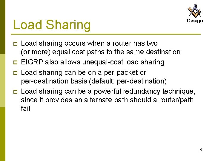 Load Sharing p p Design Load sharing occurs when a router has two (or