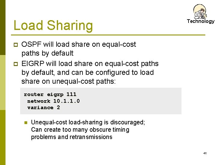 Load Sharing p p Technology OSPF will load share on equal-cost paths by default