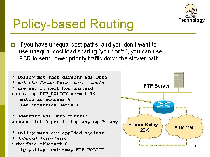Policy-based Routing p Technology If you have unequal cost paths, and you don’t want