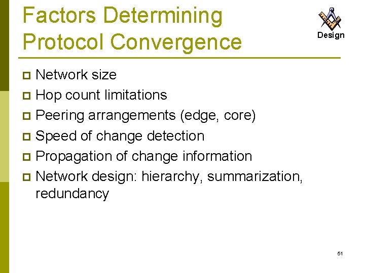 Factors Determining Protocol Convergence Design Network size p Hop count limitations p Peering arrangements