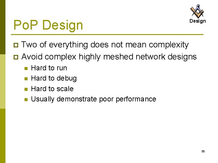 Po. P Design Two of everything does not mean complexity p Avoid complex highly