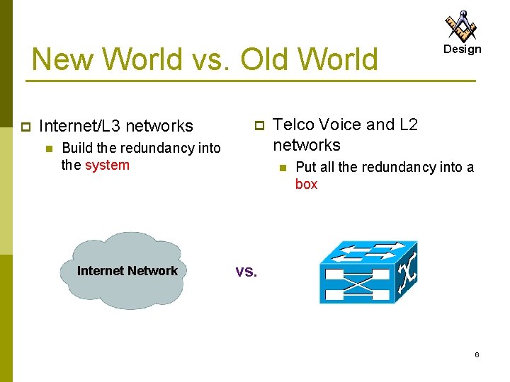 New World vs. Old World p Internet/L 3 networks n p Build the redundancy