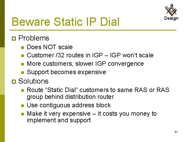 Beware Static IP Dial p Problems n n p Design Does NOT scale Customer