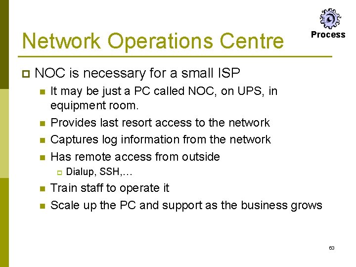 Network Operations Centre p Process NOC is necessary for a small ISP n n