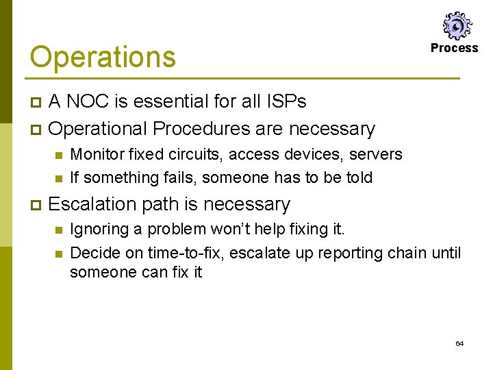 Operations Process A NOC is essential for all ISPs p Operational Procedures are necessary