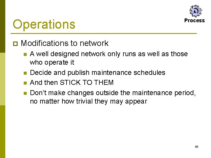 Operations p Process Modifications to network n n A well designed network only runs