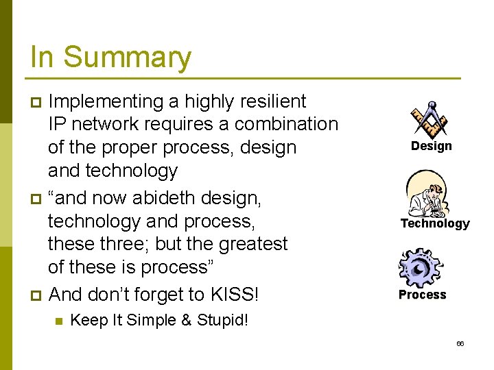 In Summary Implementing a highly resilient IP network requires a combination of the proper