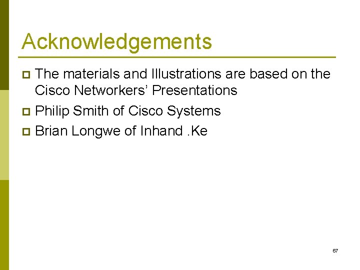 Acknowledgements The materials and Illustrations are based on the Cisco Networkers’ Presentations p Philip