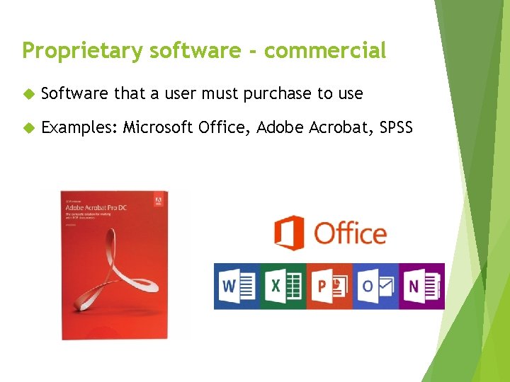 Proprietary software - commercial Software that a user must purchase to use Examples: Microsoft