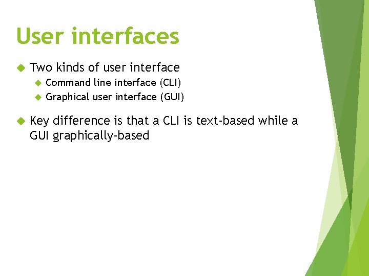 User interfaces Two kinds of user interface Command line interface (CLI) Graphical user interface