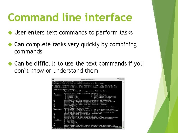 Command line interface User enters text commands to perform tasks Can complete tasks very