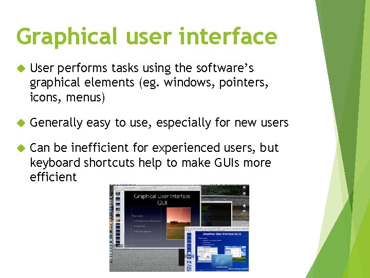 Graphical user interface User performs tasks using the software’s graphical elements (eg. windows, pointers,