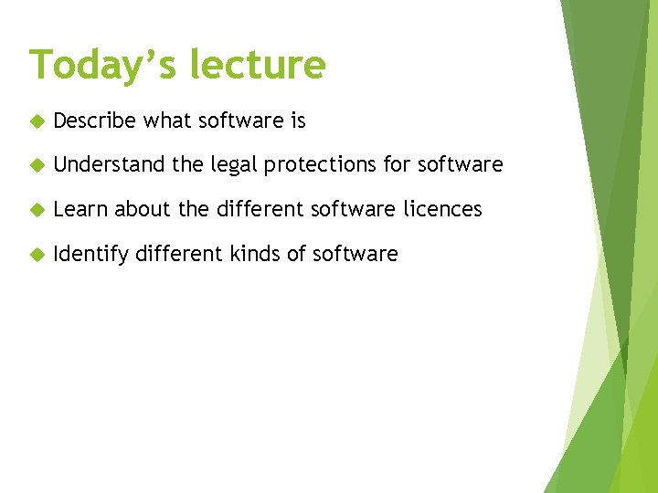 Today’s lecture Describe what software is Understand the legal protections for software Learn about