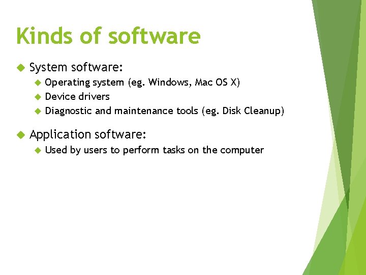 Kinds of software System software: Operating system (eg. Windows, Mac OS X) Device drivers