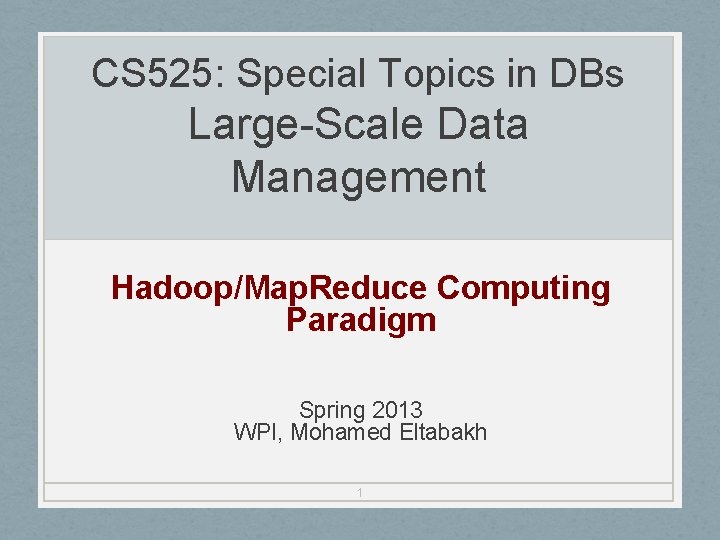 CS 525: Special Topics in DBs Large-Scale Data Management Hadoop/Map. Reduce Computing Paradigm Spring