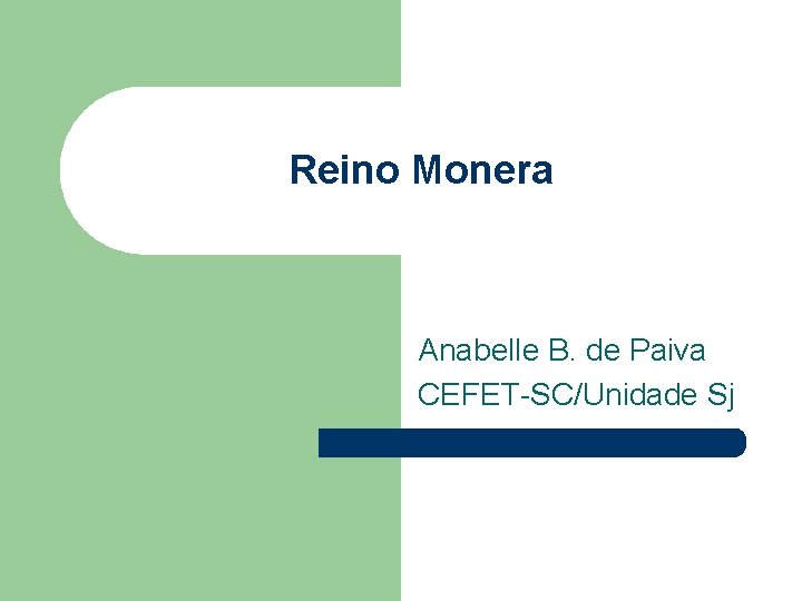 Reino Monera Anabelle B. de Paiva CEFET-SC/Unidade Sj 