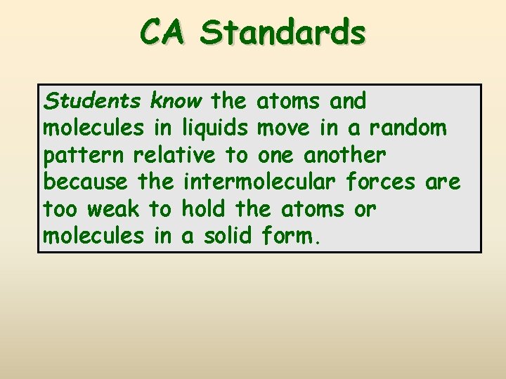 CA Standards Students know the atoms and molecules in liquids move in a random